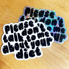 Load image into Gallery viewer, &quot;PLEASE DON&#39;T TALK TO ME ABOUT YOUR DIET&quot; STICKER
