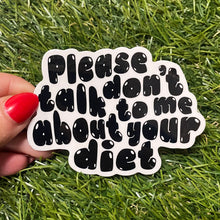 Load image into Gallery viewer, &quot;PLEASE DON&#39;T TALK TO ME ABOUT YOUR DIET&quot; STICKER

