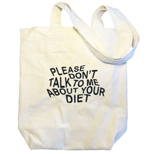 Load image into Gallery viewer, &quot;PLEASE DON&#39;T TALK TO ME ABOUT YOUR DIET&quot; TOTE BAG

